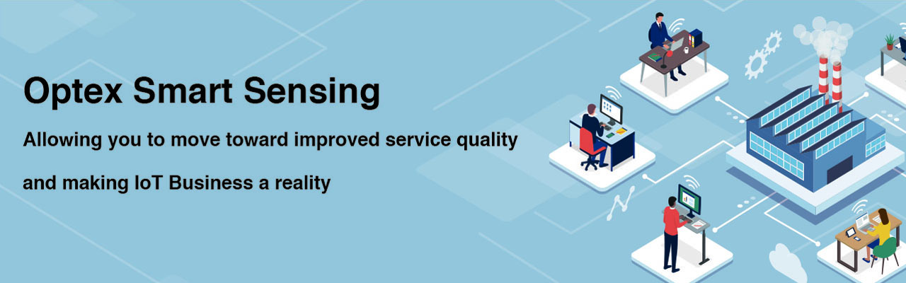 Optex Smart Sensing Allowing you to move toward improved service quality and making IoT Business a reality